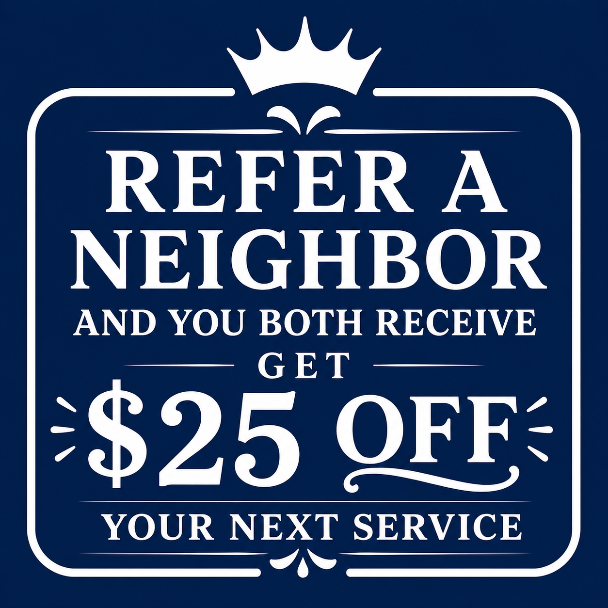 Refer a neighbor — $25 off each